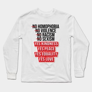 No Homophobia, No Violence, No Racism, No Sexism, No Hate. Long Sleeve T-Shirt